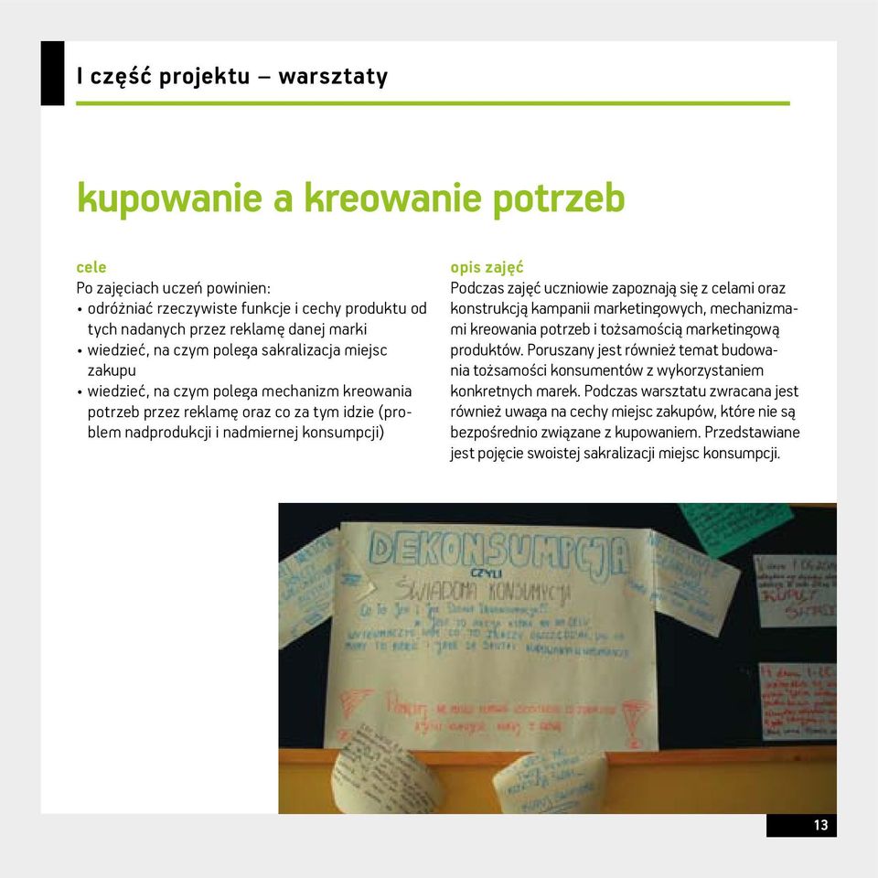 uczniowie zapoznają się z celami oraz konstrukcją kampanii marketingowych, mechanizmami kreowania potrzeb i tożsamością marketingową produktów.