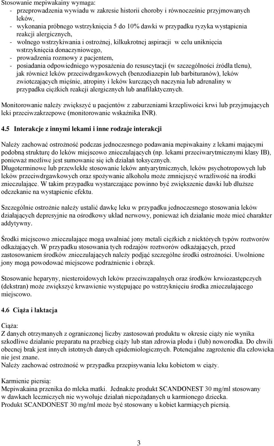 odpowiedniego wyposażenia do resuscytacji (w szczególności źródła tlenu), jak również leków przeciwdrgawkowych (benzodiazepin lub barbituranów), leków zwiotczających mięśnie, atropiny i leków