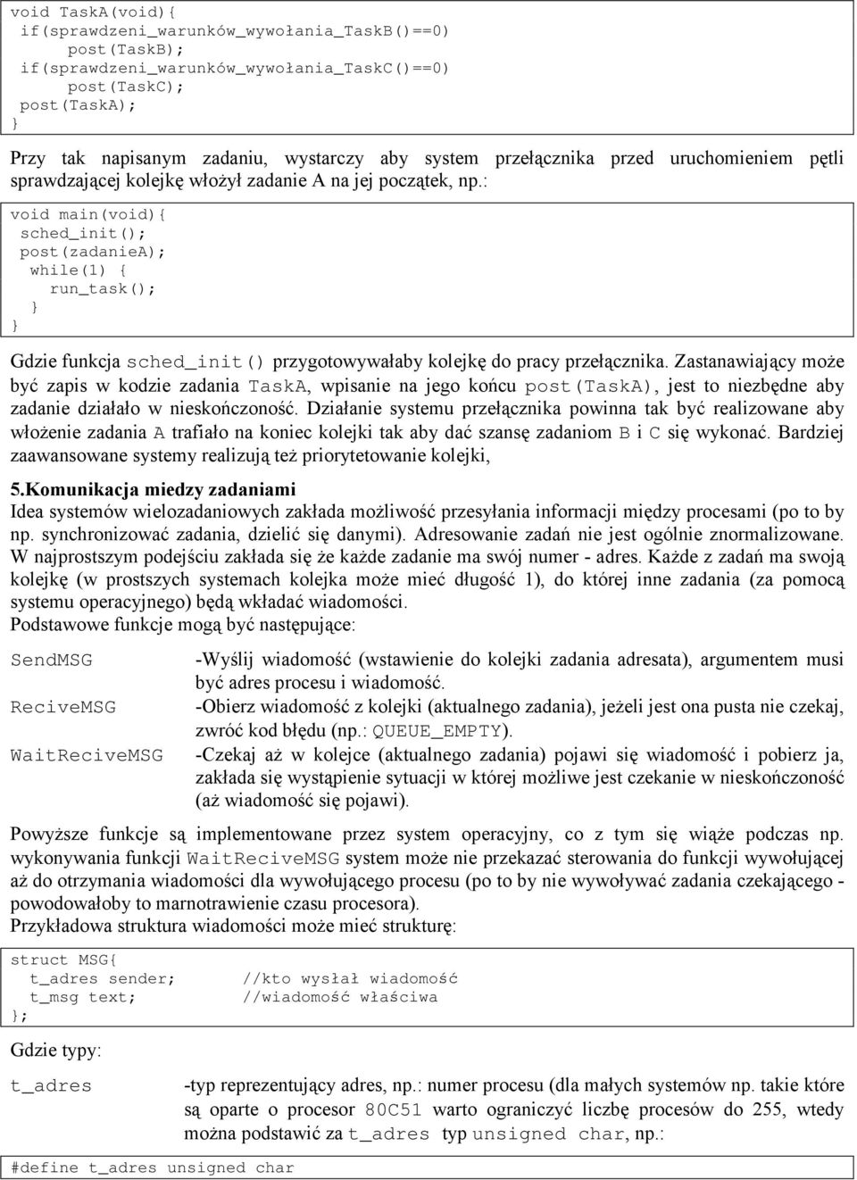 : void main(void){ sched_init(); post(zadaniea); while(1) { run_task(); Gdzie funkcja sched_init() przygotowywałaby kolejkę do pracy przełącznika.