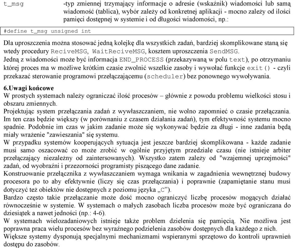 : #define t_msg unsigned int Dla uproszczenia można stosować jedną kolejkę dla wszystkich zadań, bardziej skomplikowane staną się wtedy procedury ReciveMSG, WaitReciveMSG, kosztem uproszczenia