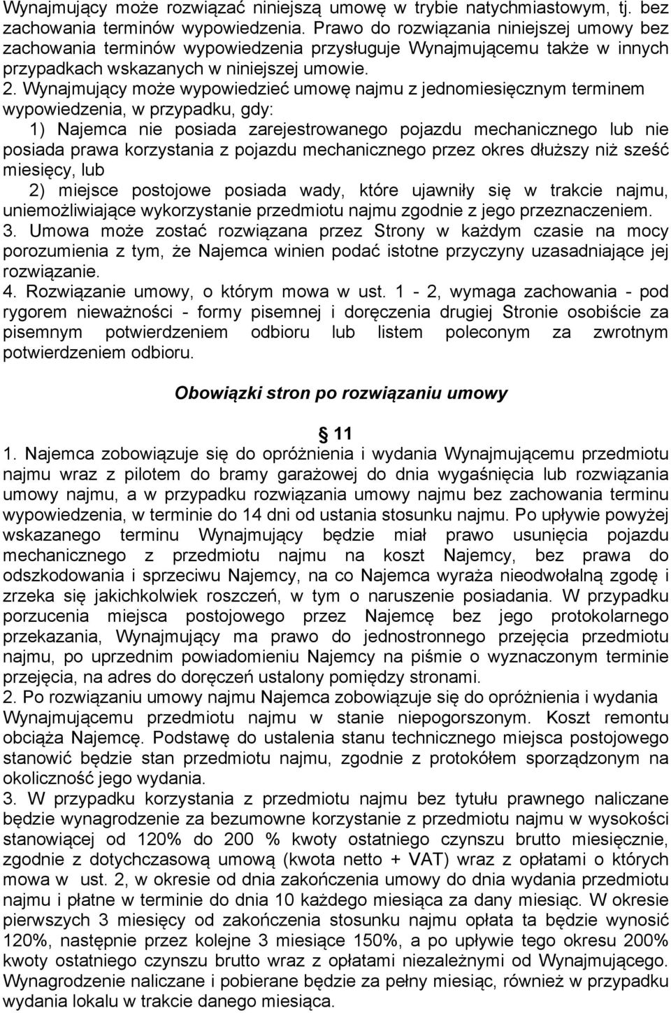 Wynajmujący może wypowiedzieć umowę najmu z jednomiesięcznym terminem wypowiedzenia, w przypadku, gdy: 1) Najemca nie posiada zarejestrowanego pojazdu mechanicznego lub nie posiada prawa korzystania