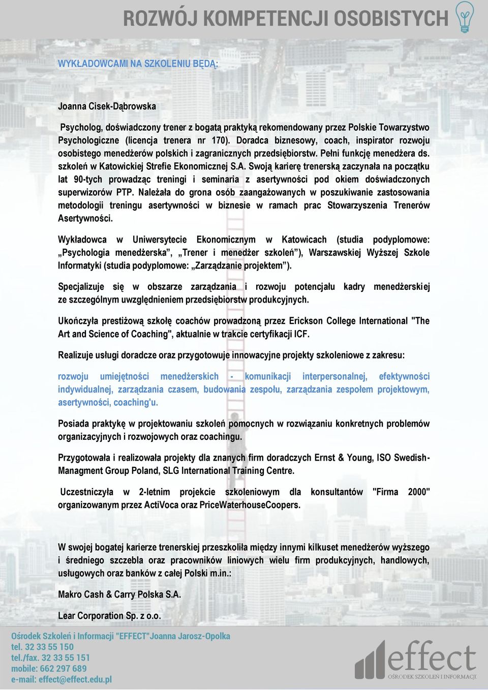 Swoją karierę trenerską zaczynała na początku lat 90-tych prowadząc treningi i seminaria z asertywności pod okiem doświadczonych superwizorów PTP.