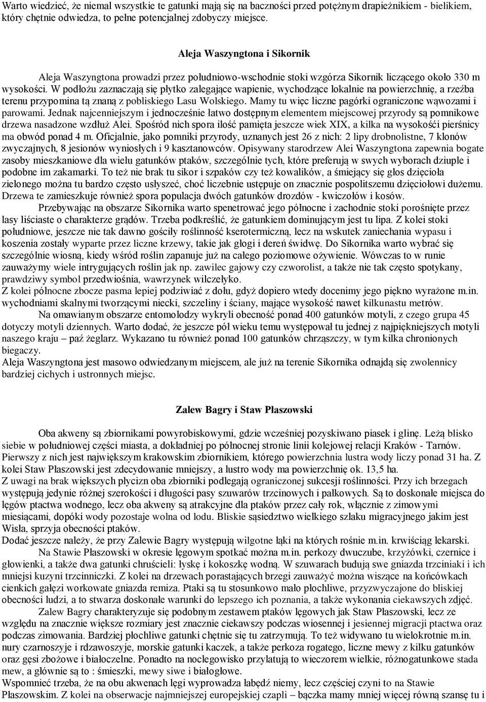 W podłożu zaznaczają się płytko zalegające wapienie, wychodzące lokalnie na powierzchnię, a rzeźba terenu przypomina tą znaną z pobliskiego Lasu Wolskiego.