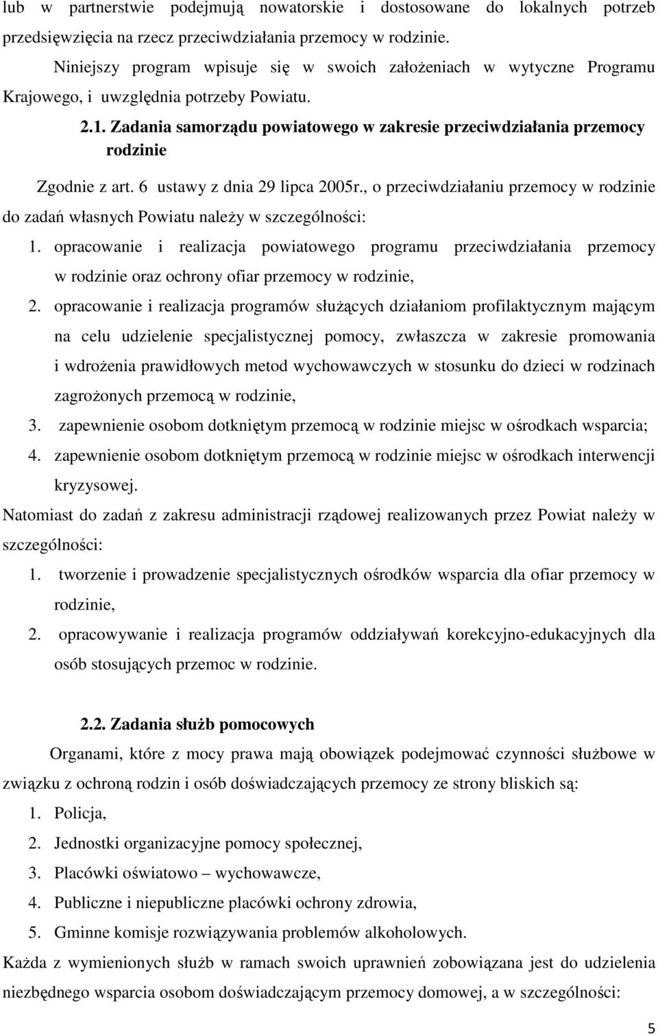 Zadania samorządu powiatowego w zakresie przeciwdziałania przemocy rodzinie Zgodnie z art. 6 ustawy z dnia 29 lipca 2005r.