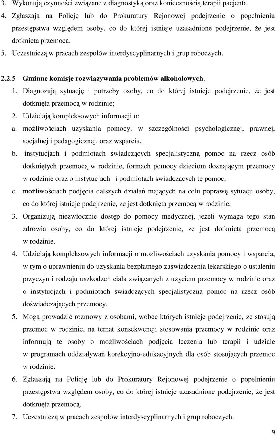 Uczestniczą w pracach zespołów interdyscyplinarnych i grup roboczych. 2.2.5 Gminne komisje rozwiązywania problemów alkoholowych. 1.