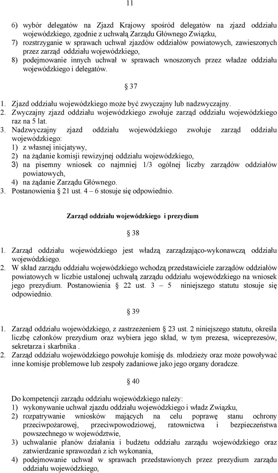 Zjazd oddziału wojewódzkiego może być zwyczajny lub nadzwyczajny. 2. Zwyczajny zjazd oddziału wojewódzkiego zwołuje zarząd oddziału wojewódzkiego raz na 5 lat. 3.