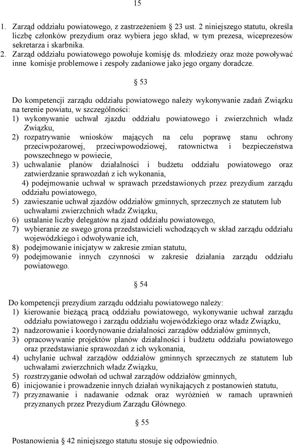 53 Do kompetencji zarządu oddziału powiatowego należy wykonywanie zadań Związku na terenie powiatu, w szczególności: 1) wykonywanie uchwał zjazdu oddziału powiatowego i zwierzchnich władz Związku, 2)