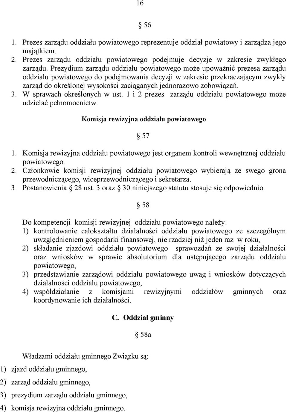 jednorazowo zobowiązań. 3. W sprawach określonych w ust. 1 i 2 prezes zarządu oddziału powiatowego może udzielać pełnomocnictw. Komisja rewizyjna oddziału powiatowego 57 1.