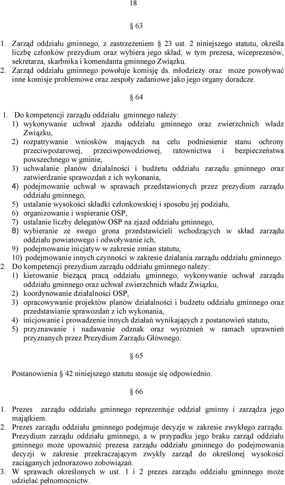 Zarząd oddziału gminnego powołuje komisję ds. młodzieży oraz może powoływać inne komisje problemowe oraz zespoły zadaniowe jako jego organy doradcze. 64 1.