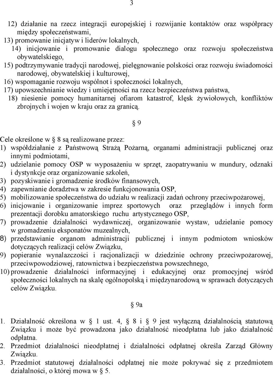 rozwoju wspólnot i społeczności lokalnych, 17) upowszechnianie wiedzy i umiejętności na rzecz bezpieczeństwa państwa, 18) niesienie pomocy humanitarnej ofiarom katastrof, klęsk żywiołowych,