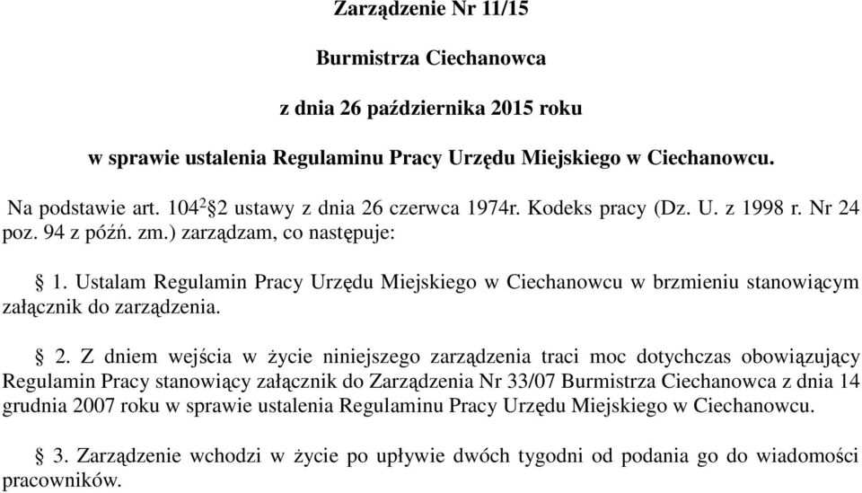 Ustalam Regulamin Pracy Urzędu Miejskiego w Ciechanowcu w brzmieniu stanowiącym załącznik do zarządzenia. 2.