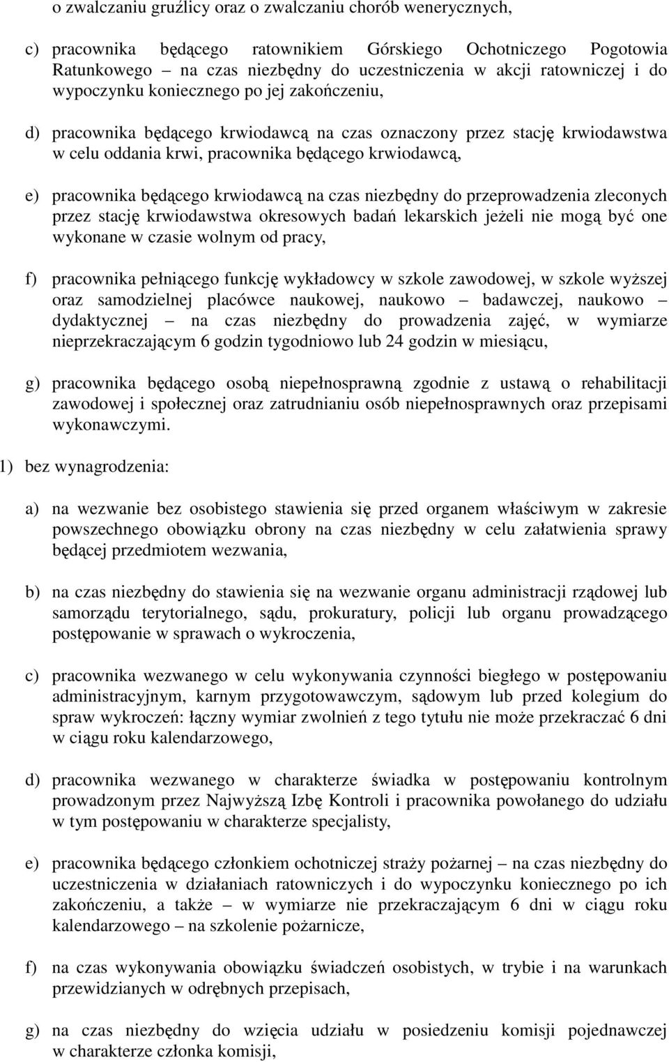 krwiodawcą na czas niezbędny do przeprowadzenia zleconych przez stację krwiodawstwa okresowych badań lekarskich jeżeli nie mogą być one wykonane w czasie wolnym od pracy, f) pracownika pełniącego