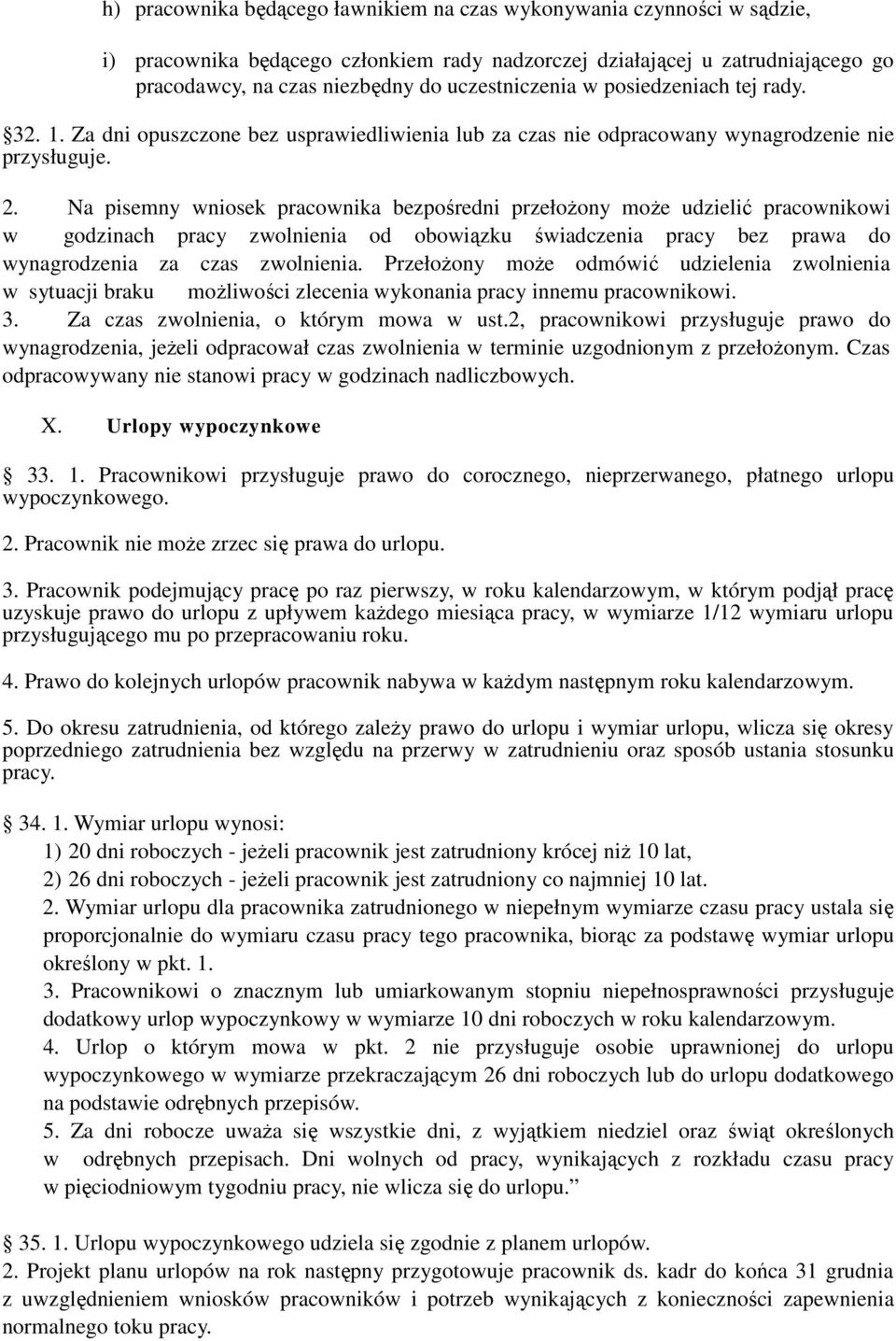 Na pisemny wniosek pracownika bezpośredni przełożony może udzielić pracownikowi w godzinach pracy zwolnienia od obowiązku świadczenia pracy bez prawa do wynagrodzenia za czas zwolnienia.