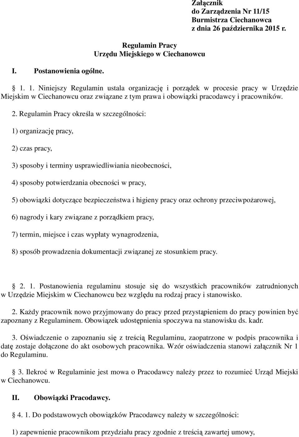 1. Niniejszy Regulamin ustala organizację i porządek w procesie pracy w Urzędzie Miejskim w Ciechanowcu oraz związane z tym prawa i obowiązki pracodawcy i pracowników. 2.