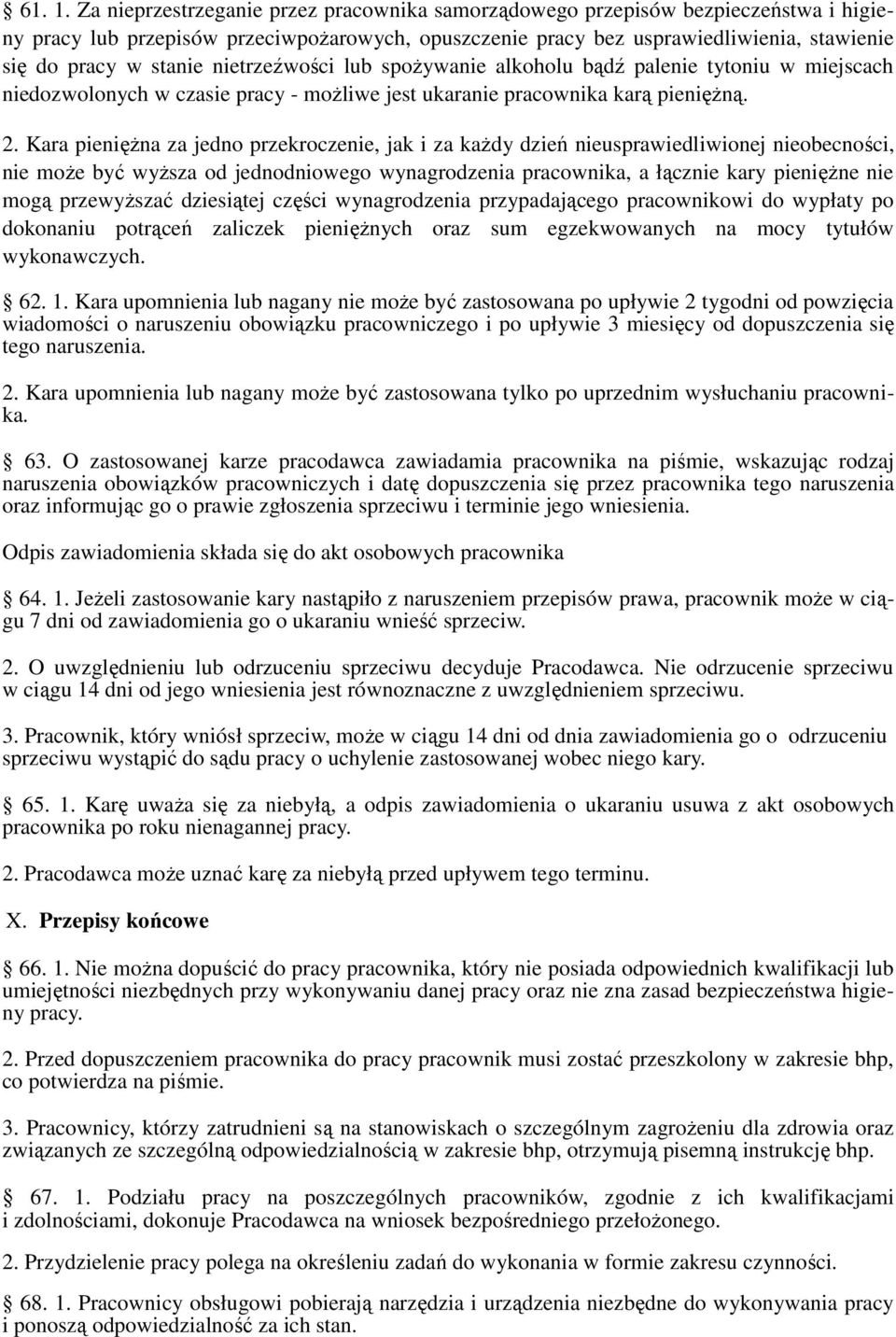 nietrzeźwości lub spożywanie alkoholu bądź palenie tytoniu w miejscach niedozwolonych w czasie pracy - możliwe jest ukaranie pracownika karą pieniężną. 2.