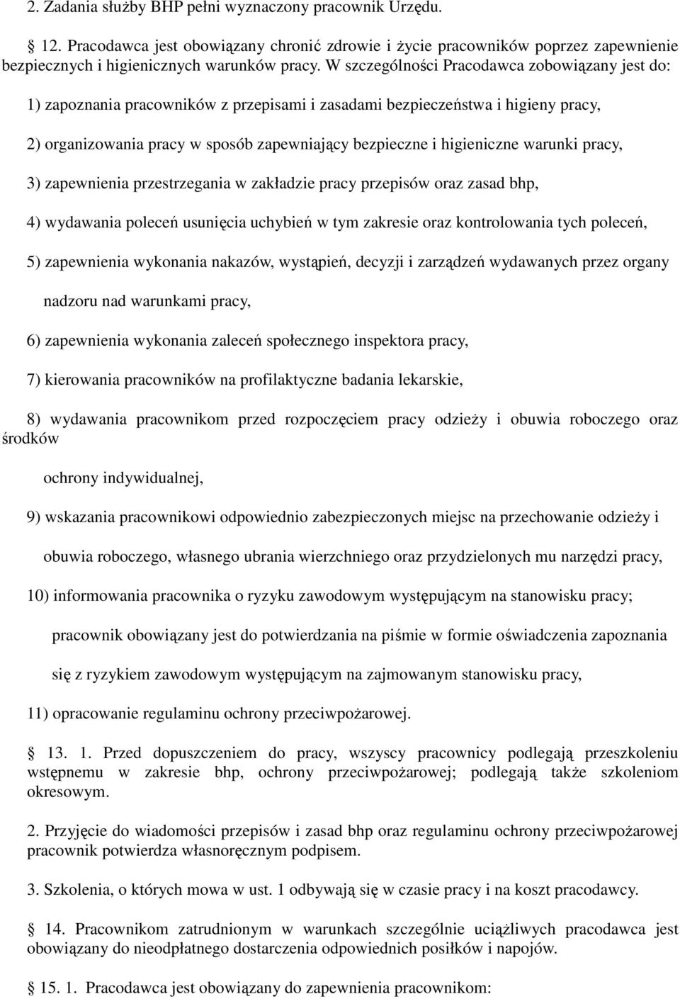 warunki pracy, 3) zapewnienia przestrzegania w zakładzie pracy przepisów oraz zasad bhp, 4) wydawania poleceń usunięcia uchybień w tym zakresie oraz kontrolowania tych poleceń, 5) zapewnienia