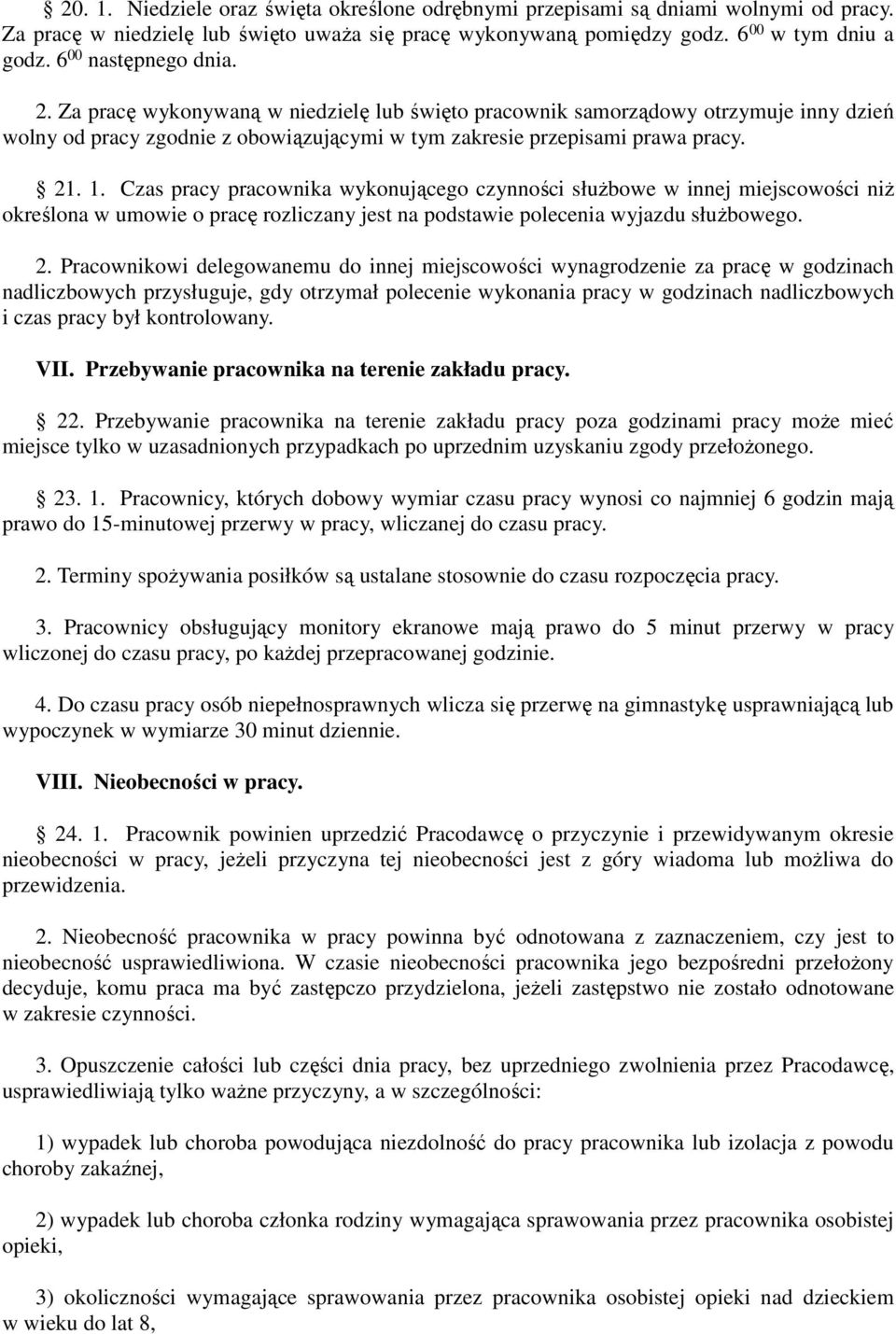 Czas pracy pracownika wykonującego czynności służbowe w innej miejscowości niż określona w umowie o pracę rozliczany jest na podstawie polecenia wyjazdu służbowego. 2.