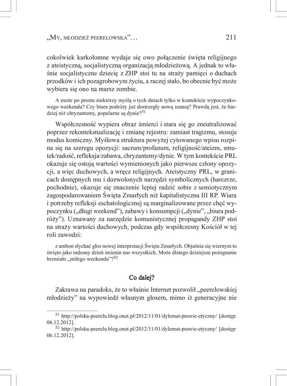 A mo e po prostu niektórzy myœl¹ o tych dniach tylko w kontekœcie wypoczynkowego weekendu? Czy biura podró y ju dostrzeg³y now¹ szansê? Prawd¹ jest, e bardziej ni chryzantemy, popularne s¹ dynie?