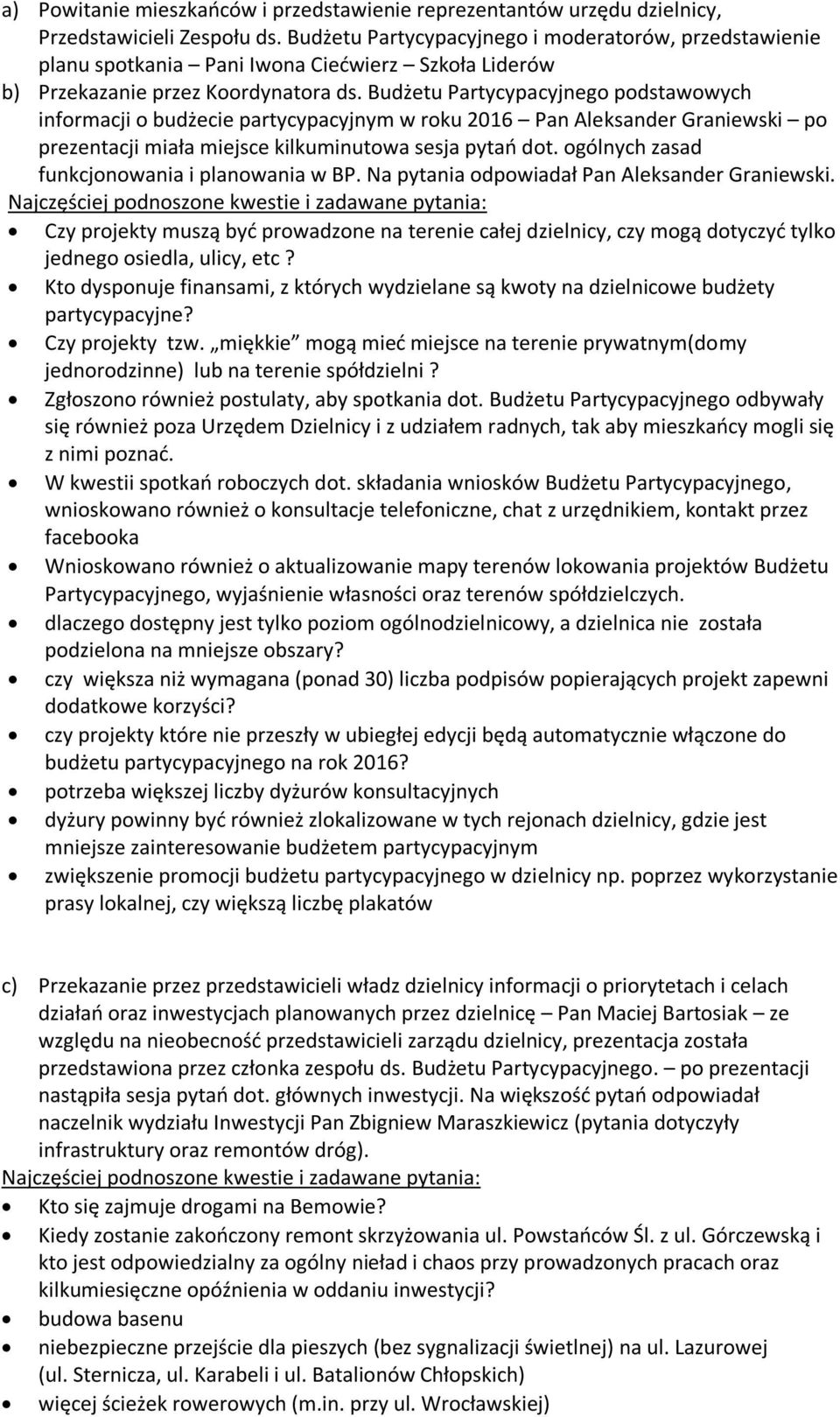 Budżetu Partycypacyjnego podstawowych informacji o budżecie partycypacyjnym w roku 2016 Pan Aleksander Graniewski po prezentacji miała miejsce kilkuminutowa sesja pytań dot.