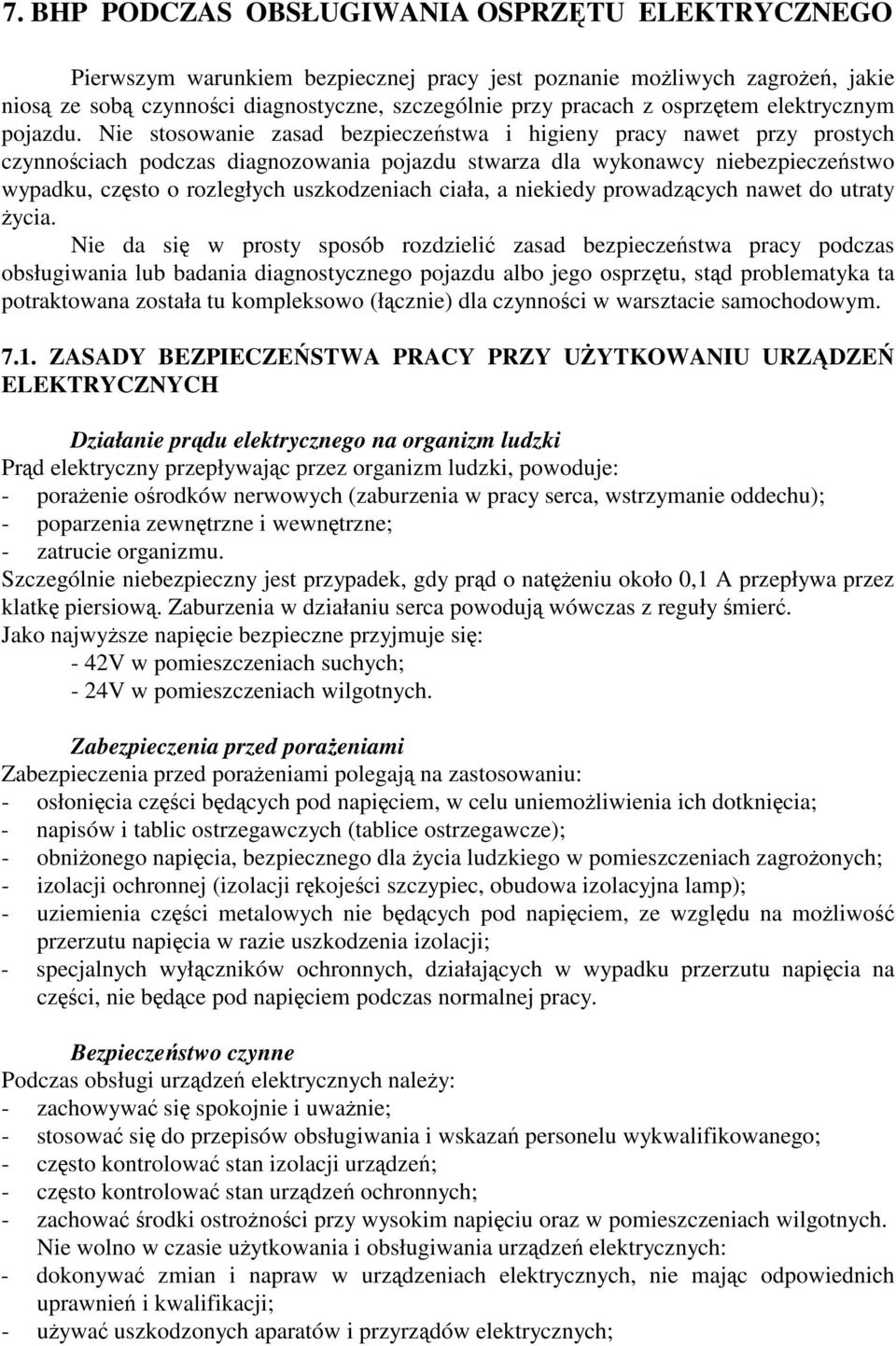 Nie stosowanie zasad bezpieczestwa i higieny pracy nawet przy prostych czynnociach podczas diagnozowania pojazdu stwarza dla wykonawcy niebezpieczestwo wypadku, czsto o rozległych uszkodzeniach