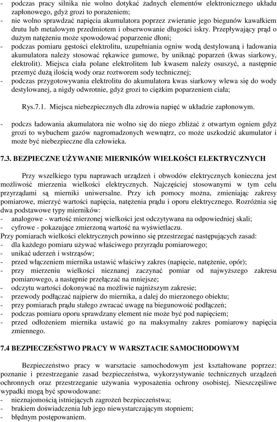 Przepływajcy prd o duym nateniu moe spowodowa poparzenie dłoni; - podczas pomiaru gstoci elektrolitu, uzupełniania ogniw wod destylowan i ładowania akumulatora naley stosowa rkawice gumowe, by unikn