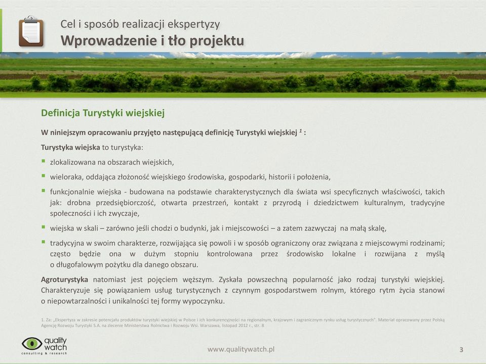 charakterystycznych dla świata wsi specyficznych właściwości, takich jak: drobna przedsiębiorczość, otwarta przestrzeń, kontakt z przyrodą i dziedzictwem kulturalnym, tradycyjne społeczności i ich