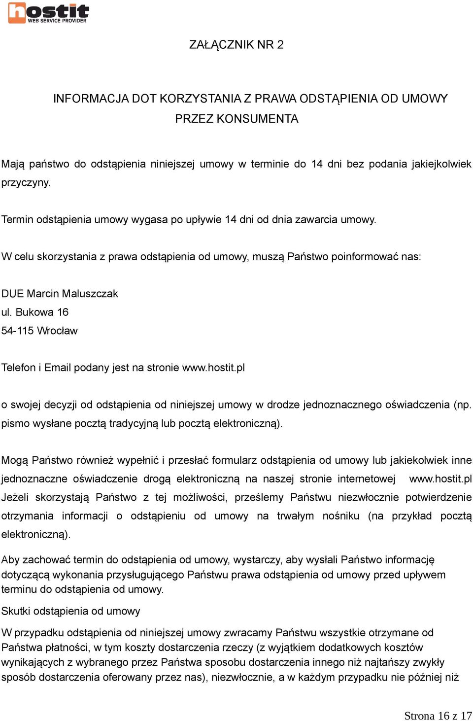 Bukowa 16 54-115 Wrocław Telefon i Email podany jest na stronie www.hostit.pl o swojej decyzji od odstąpienia od niniejszej umowy w drodze jednoznacznego oświadczenia (np.