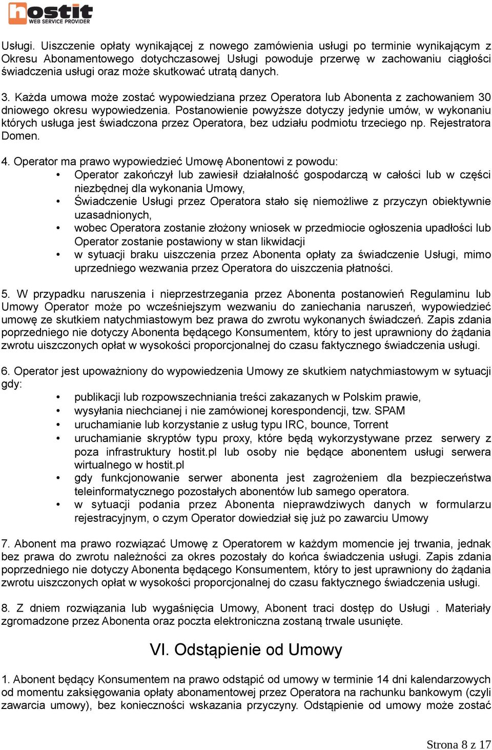 skutkować utratą danych. 3. Każda umowa może zostać wypowiedziana przez Operatora lub Abonenta z zachowaniem 30 dniowego okresu wypowiedzenia.