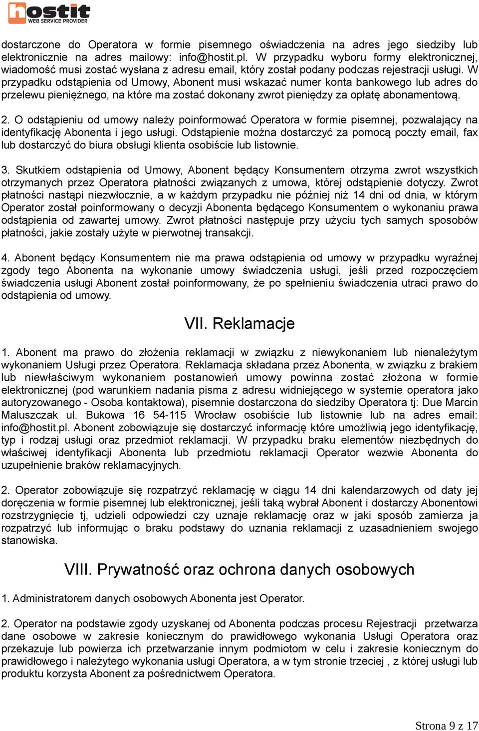 W przypadku odstąpienia od Umowy, Abonent musi wskazać numer konta bankowego lub adres do przelewu pieniężnego, na które ma zostać dokonany zwrot pieniędzy za opłatę abonamentową. 2.