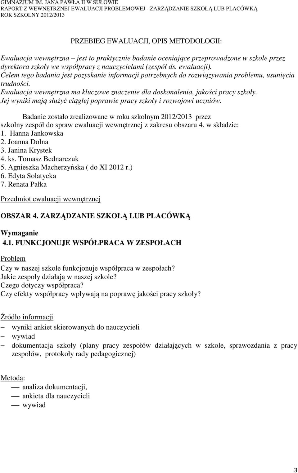 Jej wyniki mają służyć ciągłej poprawie pracy szkoły i rozwojowi uczniów.