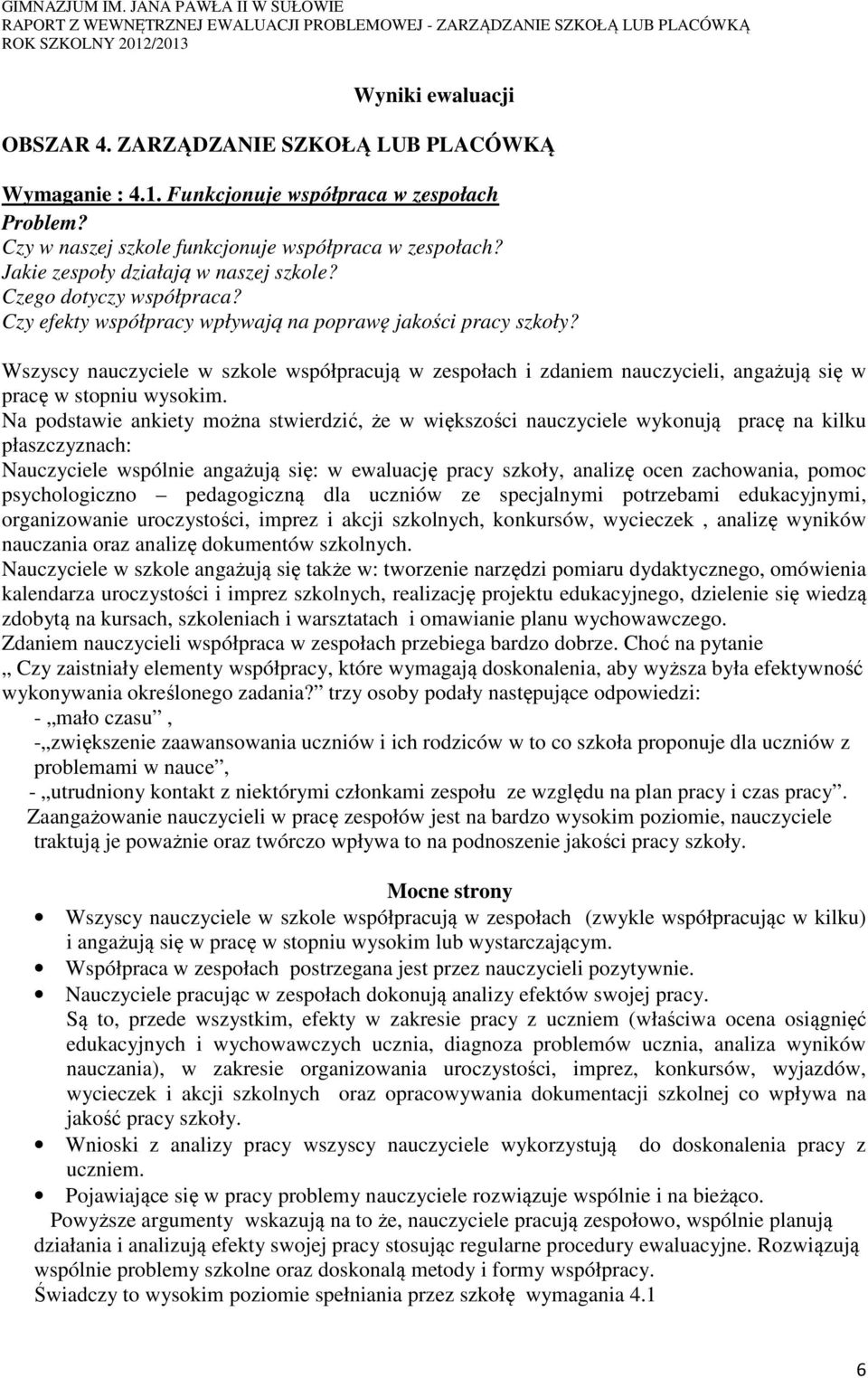 Wszyscy nauczyciele w szkole współpracują w zespołach i zdaniem nauczycieli, angażują się w pracę w stopniu wysokim.