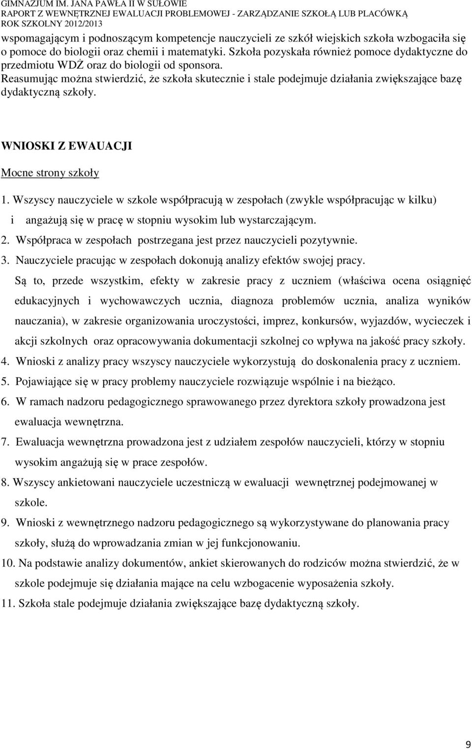 Reasumując można stwierdzić, że szkoła skutecznie i stale podejmuje działania zwiększające bazę dydaktyczną szkoły. WNIOSKI Z EWAUACJI Mocne strony szkoły 1.