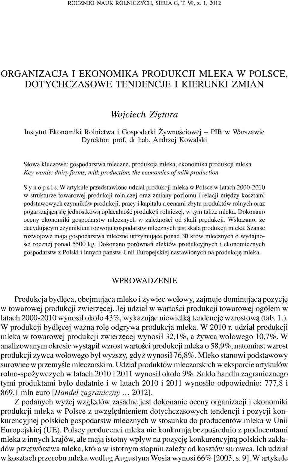 dr hab. Andrzej Kowalski Słowa kluczowe: gospodarstwa mleczne, produkcja mleka, ekonomika produkcji mleka Key words: dairy farms, milk production, the economics of milk production S y n o p s i s.