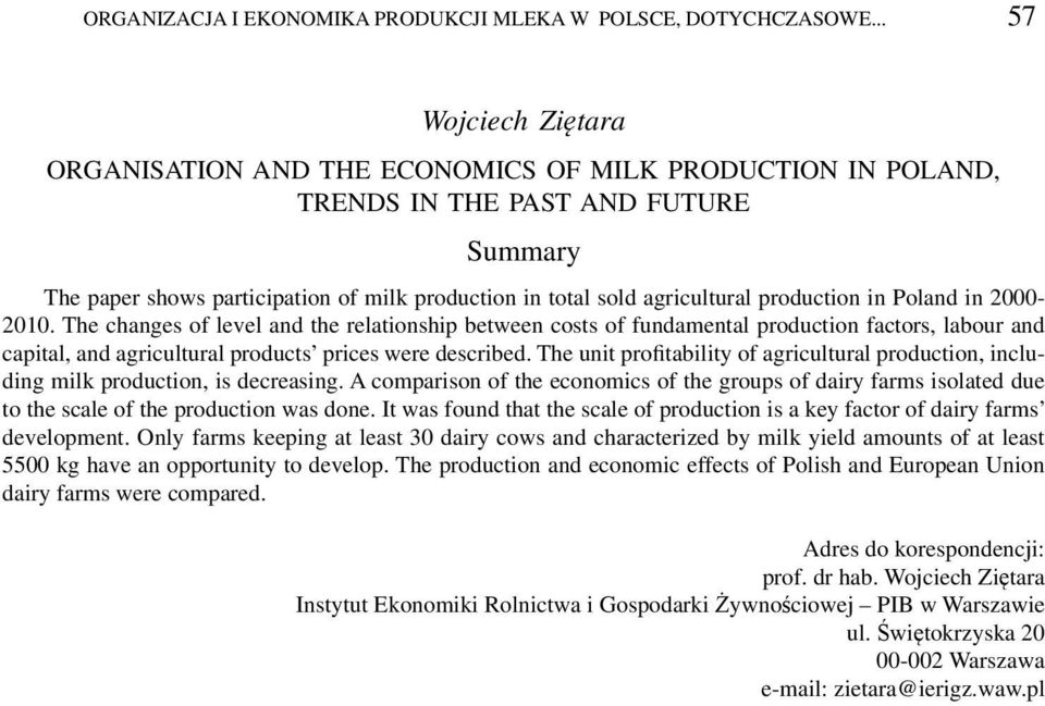 production in Poland in 2000-2010. The changes of level and the relationship between costs of fundamental production factors, labour and capital, and agricultural products prices were described.