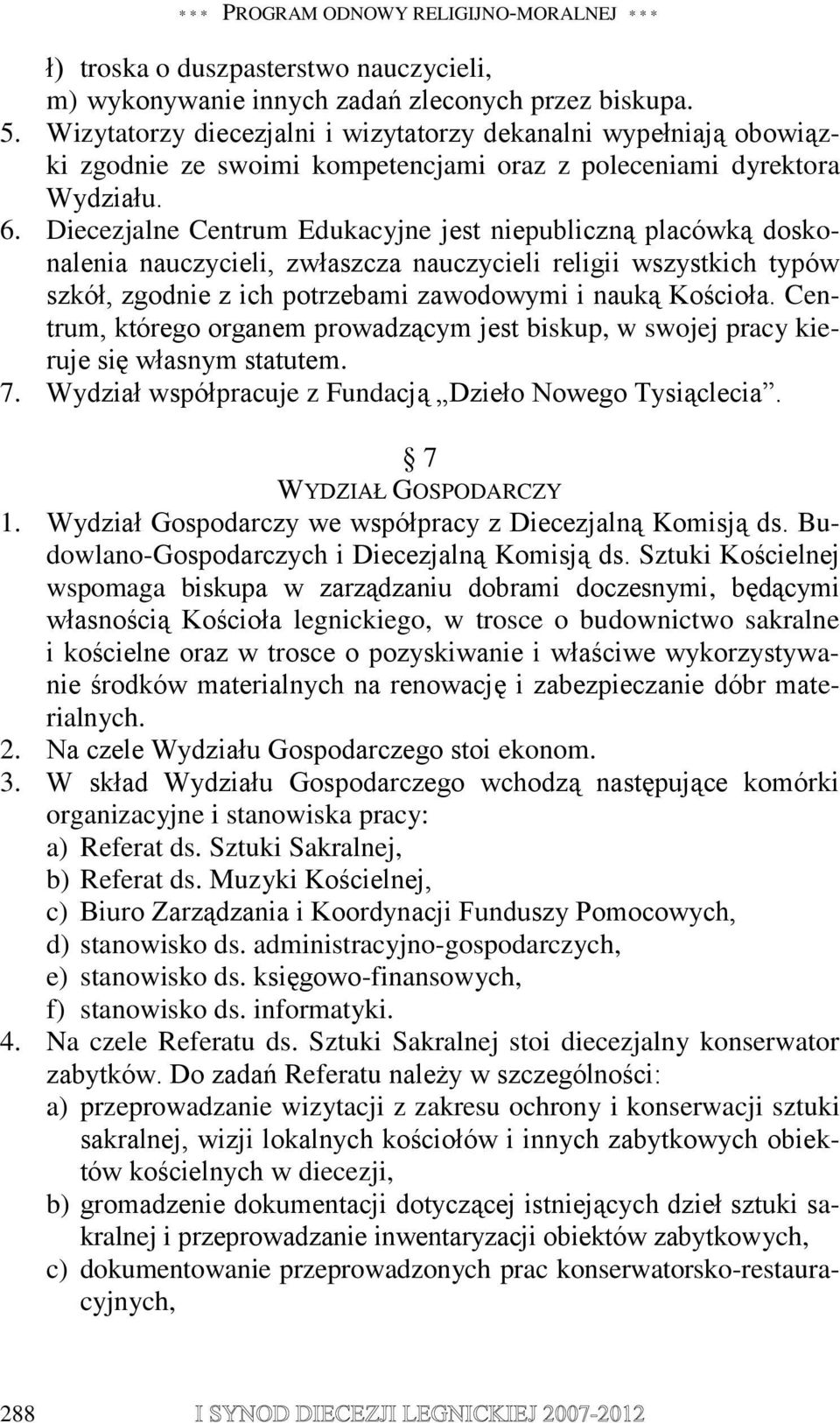 Diecezjalne Centrum Edukacyjne jest niepubliczną placówką doskonalenia nauczycieli, zwłaszcza nauczycieli religii wszystkich typów szkół, zgodnie z ich potrzebami zawodowymi i nauką Kościoła.