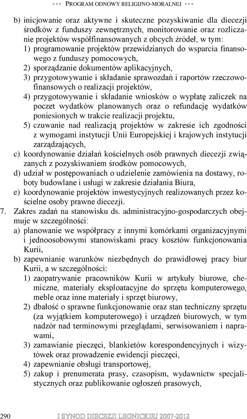 składanie sprawozdań i raportów rzeczowofinansowych o realizacji projektów, 4) przygotowywanie i składanie wniosków o wypłatę zaliczek na poczet wydatków planowanych oraz o refundację wydatków