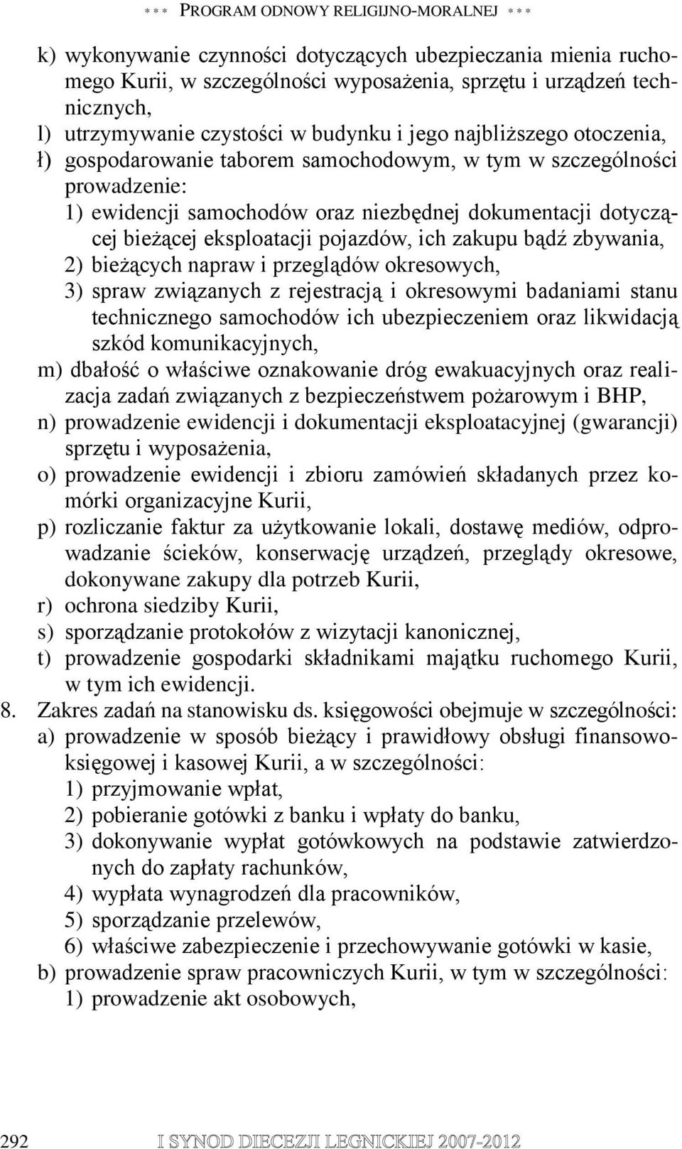 eksploatacji pojazdów, ich zakupu bądź zbywania, 2) bieżących napraw i przeglądów okresowych, 3) spraw związanych z rejestracją i okresowymi badaniami stanu technicznego samochodów ich ubezpieczeniem