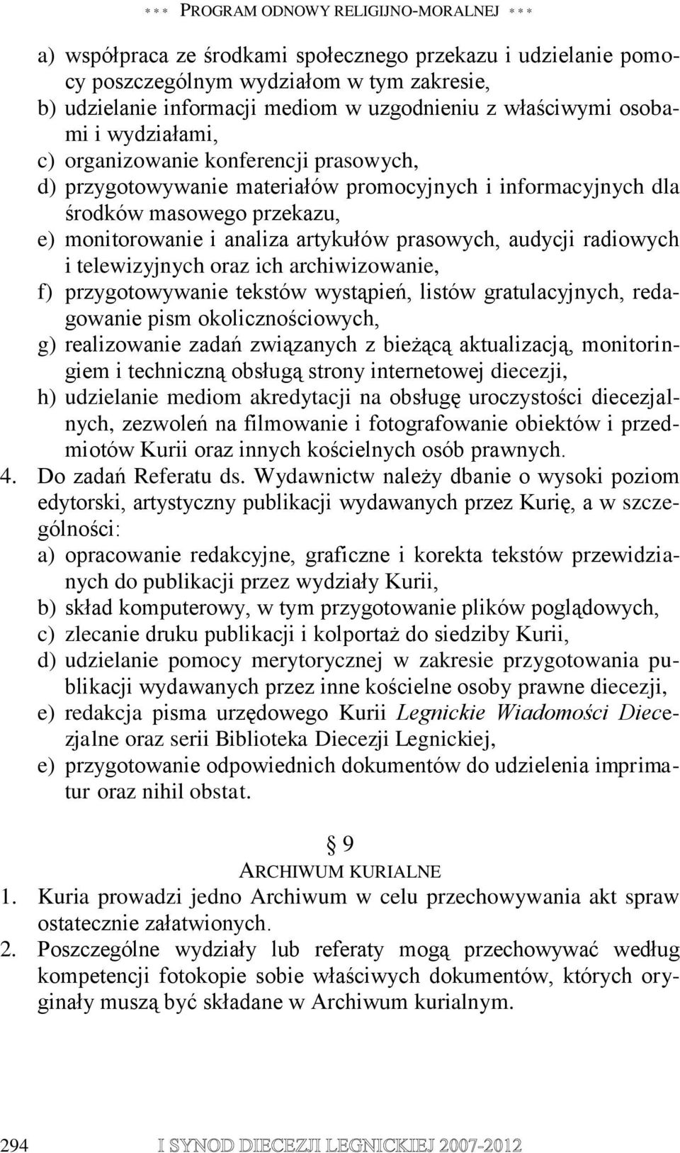 artykułów prasowych, audycji radiowych i telewizyjnych oraz ich archiwizowanie, f) przygotowywanie tekstów wystąpień, listów gratulacyjnych, redagowanie pism okolicznościowych, g) realizowanie zadań