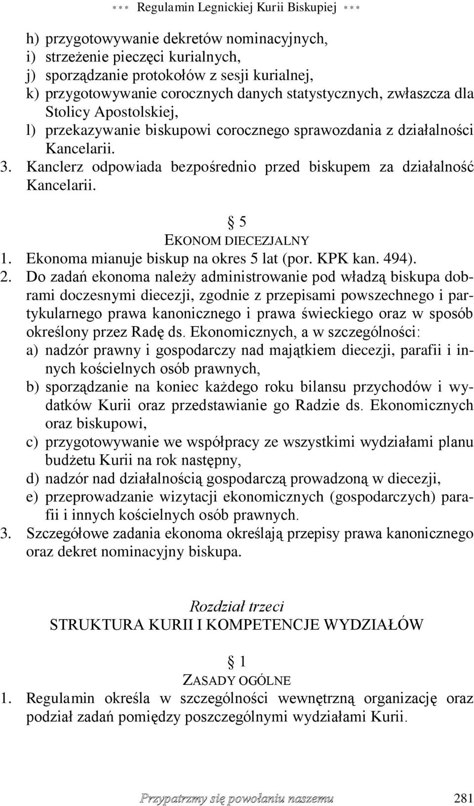 Kanclerz odpowiada bezpośrednio przed biskupem za działalność Kancelarii. 5 EKONOM DIECEZJALNY 1. Ekonoma mianuje biskup na okres 5 lat (por. KPK kan. 494). 2.