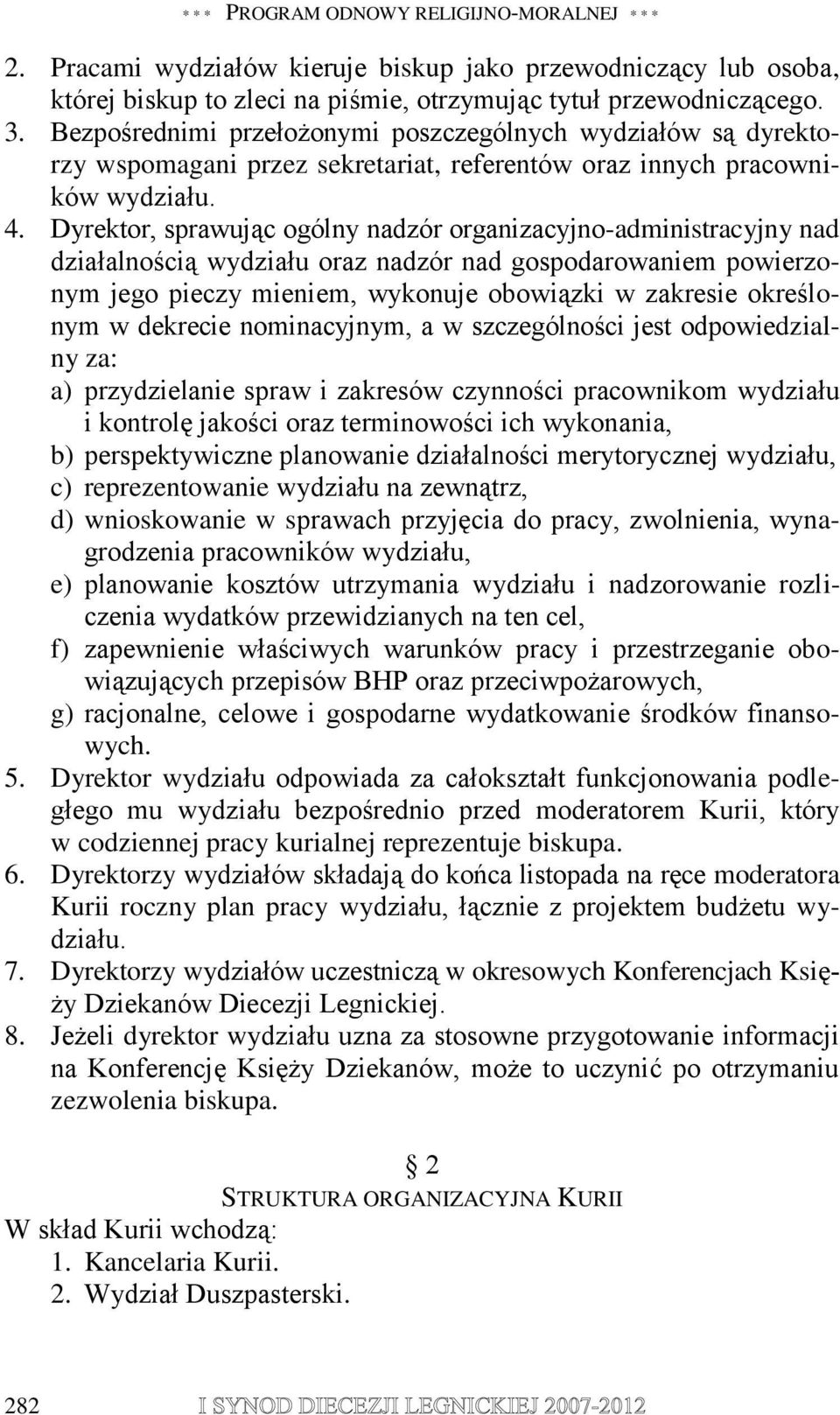 Dyrektor, sprawując ogólny nadzór organizacyjno-administracyjny nad działalnością wydziału oraz nadzór nad gospodarowaniem powierzonym jego pieczy mieniem, wykonuje obowiązki w zakresie określonym w