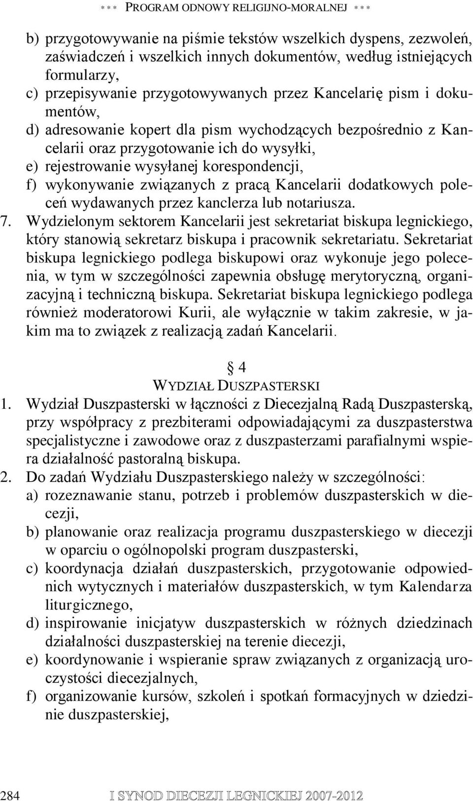 korespondencji, f) wykonywanie związanych z pracą Kancelarii dodatkowych poleceń wydawanych przez kanclerza lub notariusza. 7.