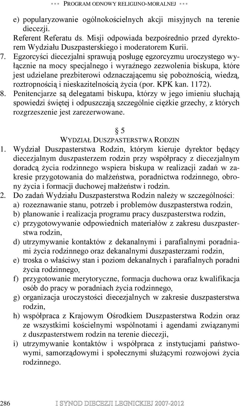 Egzorcyści diecezjalni sprawują posługę egzorcyzmu uroczystego wyłącznie na mocy specjalnego i wyraźnego zezwolenia biskupa, które jest udzielane prezbiterowi odznaczającemu się pobożnością, wiedzą,