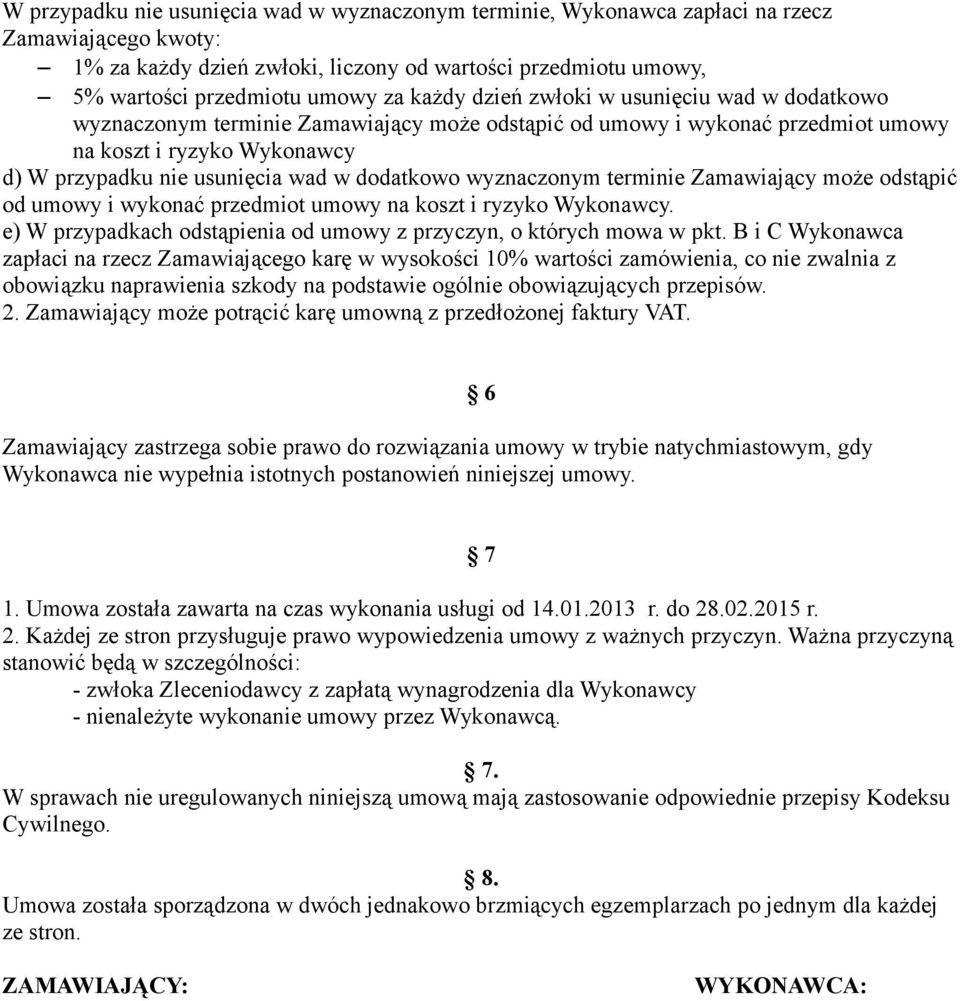 dodatkowo wyznaczonym terminie Zamawiający może odstąpić od umowy i wykonać przedmiot umowy na koszt i ryzyko Wykonawcy. e) W przypadkach odstąpienia od umowy z przyczyn, o których mowa w pkt.