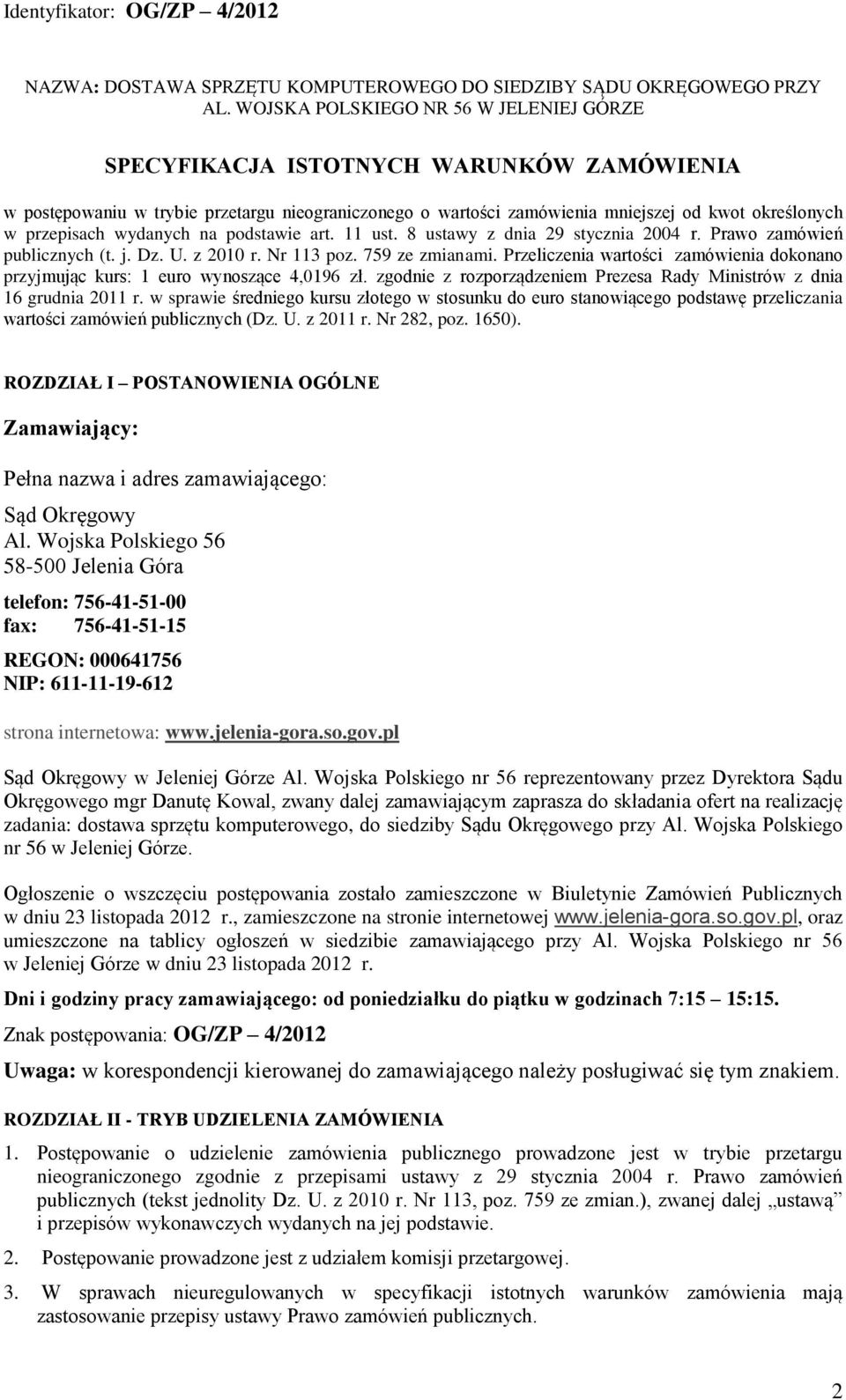 wydanych na podstawie art. 11 ust. 8 ustawy z dnia 29 stycznia 2004 r. Prawo zamówień publicznych (t. j. Dz. U. z 2010 r. Nr 113 poz. 759 ze zmianami.