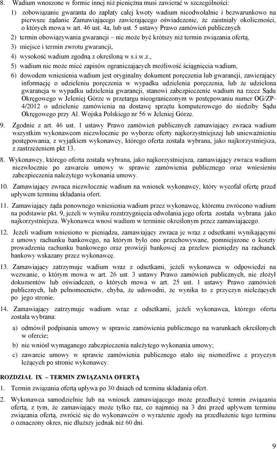 5 ustawy Prawo zamówień publicznych 2) termin obowiązywania gwarancji nie może być krótszy niż termin związania ofertą, 3) miejsce i termin zwrotu gwarancji, 4) wysokość wadium zgodną z określoną w s.