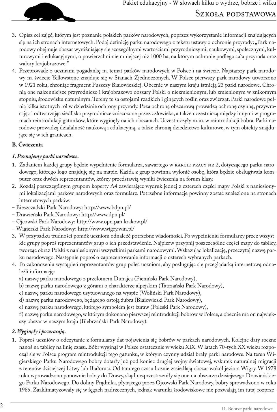 edukacyjnymi, o powierzchni nie mniejszej niż 1000 ha, na którym ochronie podlega cała przyroda oraz walory krajobrazowe. 4.