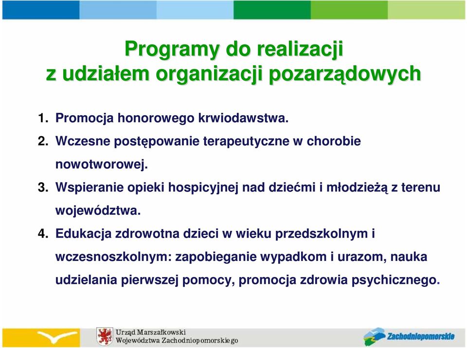 Wspieranie opieki hospicyjnej nad dziećmi i młodzieŝą z terenu województwa. 4.