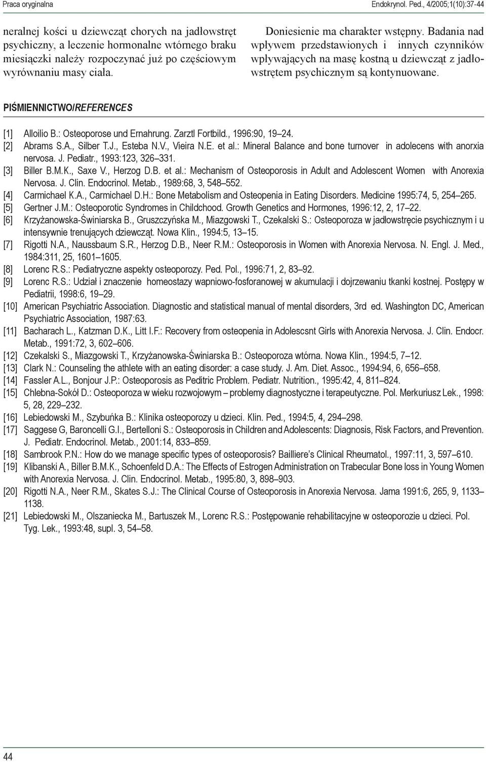 PIŚMIENNICTWO/REFERENCES [1] Alloilio B.: Osteoporose und Ernahrung. Zarztl Fortbild., 1996:90, 19 24. [2] Abrams S.A., Silber T.J., Esteba N.V., Vieira N.E. et al.