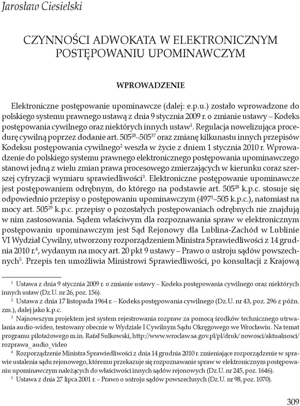 505 28 505 37 oraz zmianę kilkunastu innych przepisów Kodeksu postępowania cywilnego 2 weszła w życie z dniem 1 stycznia 2010 r.