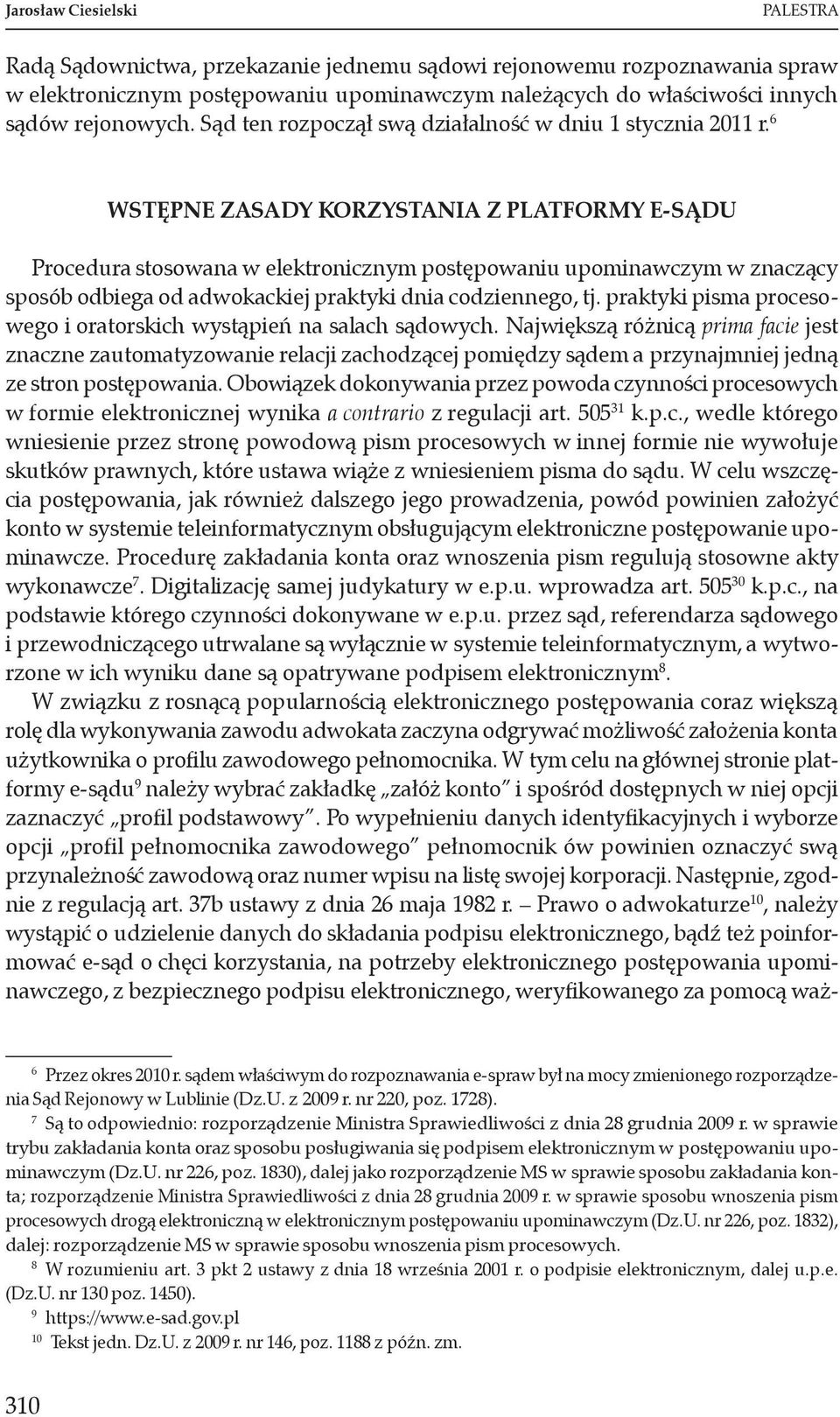 6 WSTĘPNE ZASADY KORZYSTANIA Z PLATFORMY E-SĄDU Procedura stosowana w elektronicznym postępowaniu upominawczym w znaczący sposób odbiega od adwokackiej praktyki dnia codziennego, tj.